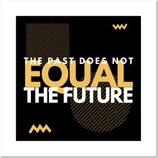 The Past Does Not Equal The Future Posters and Art